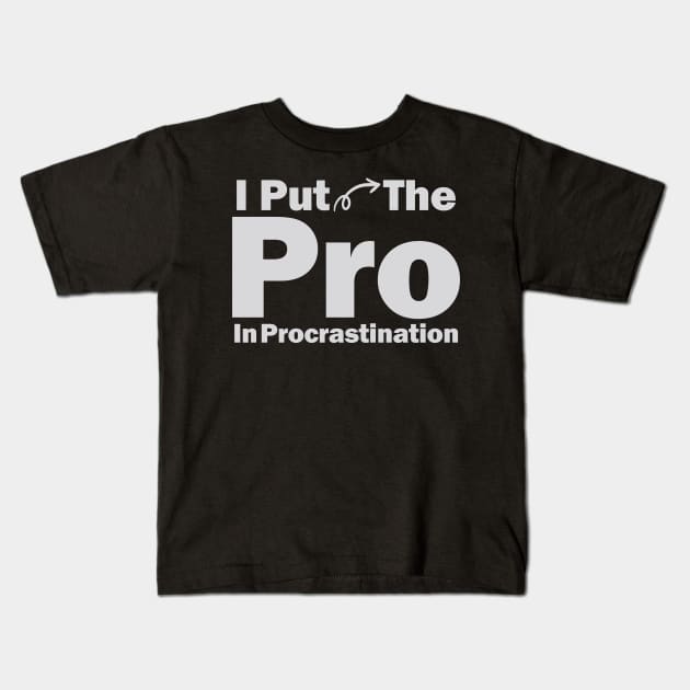 I Put The Pro In Procrastination Kids T-Shirt by elhlaouistore